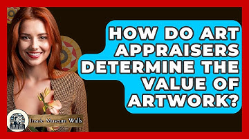 How Do Art Appraisers Determine the Value of Artwork? - Inside Museum Walls