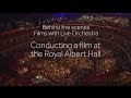 Behind the scenes: Conducting a film at the Royal Albert Hall