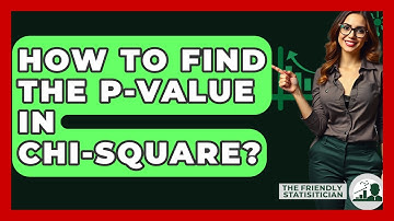 How To Find The P-value In Chi-Square? - The Friendly Statistician