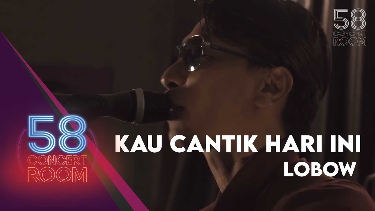 Kau Cantik Hari Ini - LOBOW (Live at 58 Concert Room) Kau Cantik Hari Ini - LOBOW (Live at 58 Concert Room)
