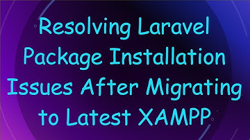 Resolving Laravel Package Installation Issues After Migrating to Latest XAMPP