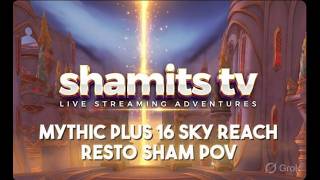 MYTHIC PLUS 16 SKY REACH RESTO SHAM POV screenshot 3