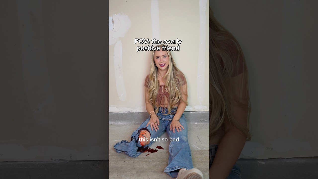 POV: the overly positive friend