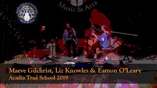 Maeve Gilchrist, Liz Knowles, Eamon OLeary - Johnny My Man  - Acadia Trad School 2019