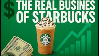 Starbucks Doesn’t Make Money Selling Coffee – The Truth Revealed