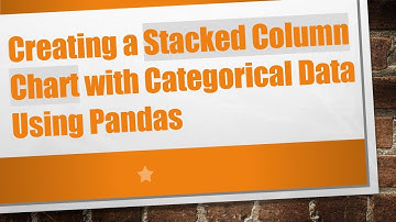 Creating a Stacked Column Chart with Categorical Data Using Pandas