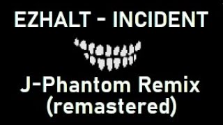 EZHALT - Incident (J-Phantom remix) -remastered-