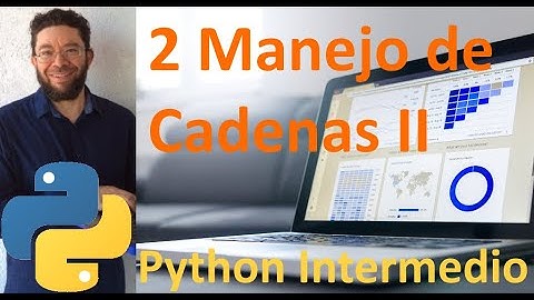Uso de cadenas II - 2 - Python Intermedio tutorial en español