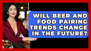 Will Beer and Food Pairing Trends Change in the Future? | The Pint Guy