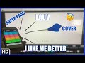 I LIKE ME BETTER-LAUV? SUPER PADS! COVER! (By Yhugo Slave)