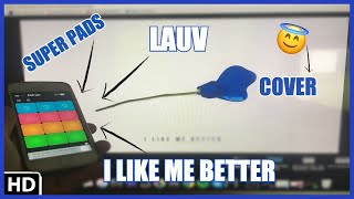 I LIKE ME BETTER-LAUV? SUPER PADS! COVER! (By Yhugo Slave)