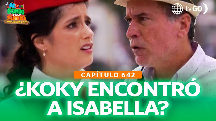 Al Fondo Hay Sitio 12: Koky traveled to Chiclayo to look for Isabella (Episode 642)