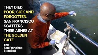 They died poor, sick and forgotten. San Francisco scatters their ashes at the Golden Gate