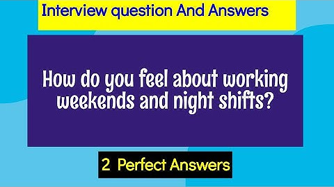 How do you feel about working weekends and night shifts? |interview Question and answers