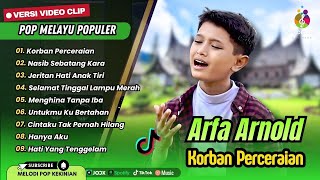 KORBAN PERCERAIAN | NASIB SEBATANG KARA | MENGHINA TANPA IBA | ARFA ARNOLD FULL ALBUM TERBAIK 2026