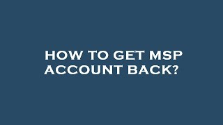How to get msp account back?