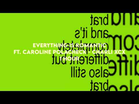 Everything Is Romantic Ft Caronline Polacheck Charli Xcx 1 Hour