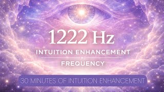 1222 Hz Intuition Enhancement - Heighten Inner Guidance, Clarity &amp; Spiritual Awareness (30 Minutes)