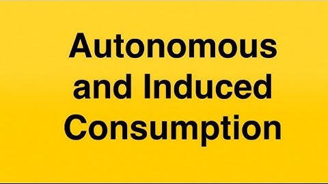 Autonomous and Induced Consumption