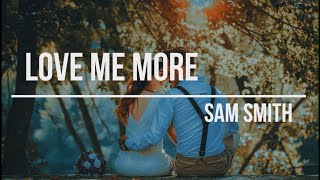 SAM SMITH - LOVE ME MORE (LYRICS & COVER)