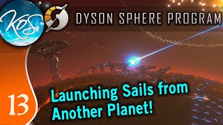 Dyson Sphere Program Ep 13 - LAUNCHING SOLAR SAILS FROM ANOTHER PLANET - Let's Play,  Early Access