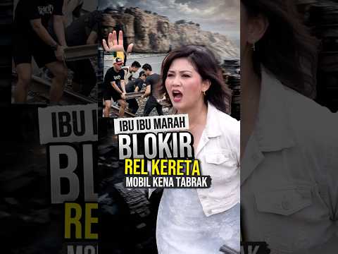 Ibu Ibu ini Mobil nya Kena Tabrak Kereta, Marah Nge-Blokir Rel Kereta