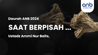 Saat Berpisah | Ustadz Ammi Nur Baits