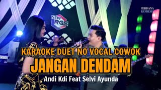 KARAOKE DUET JANGAN DENDAM  _ Andi kdi feat Selvi Ayunda versi NEW RGS - NO VOCAL COWOK.