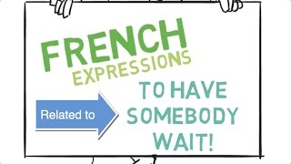 How to have somebody wait in French