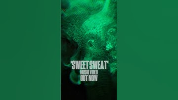 ‘SWEET SWEAT’ music video OUT NOW!