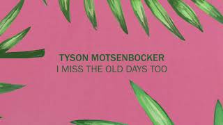 Video thumbnail of "Tyson Motsenbocker - I Miss The Old Days Too"