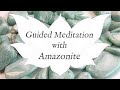 🙏 AMAZONITE Guided Meditation 🙏  | The Soothing Stone | Heart & Throat Chakra | Crystal Healing