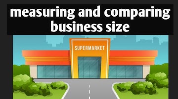 IGCSE Business Studies - Measuring and Comparing Business Size