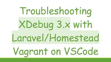 Troubleshooting XDebug 3.x with Laravel/Homestead Vagrant on VSCode