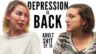 WHEN YOUR DEPRESSION RETURNS & SELF-CARE // ADULT SH1T // Ep. 16