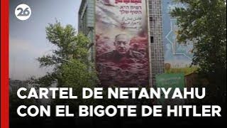 MEDIO ORIENTE | Cartel de Netanyahu con el bigote de Hitler en Teherán