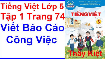 Tiếng Việt Lớp 5 Tập 1 Trang 74 – Viết Báo Cáo Công Việc – Chân Trời Sáng Tạo