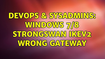 DevOps & SysAdmins: Windows 7/8 Strongswan IKEv2 Wrong Gateway