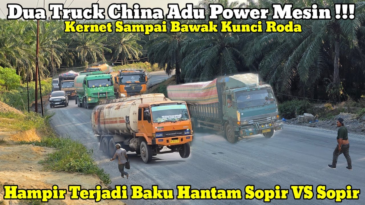 2 Truck China Adu Power Mesin || Hampir Terjadi Keributan Baku Hantam Sesama Sopir Di Bukit Kodok
