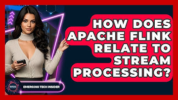How Does Apache Flink Relate To Stream Processing? - Emerging Tech Insider