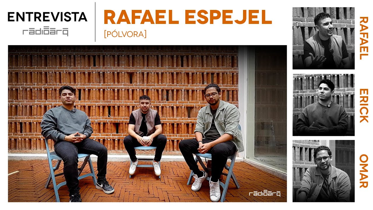 Entrevista con Rafael Espejel  [PÓLVORA] – Una nueva generación de arquitectos