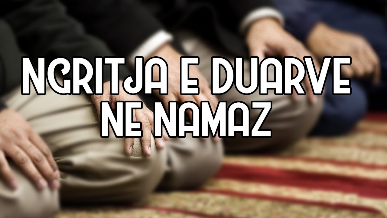 Ngritja E Duarve Ne Namaz Sipas Ebu Hanife YouTube