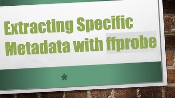 Extracting Specific Metadata with ffprobe