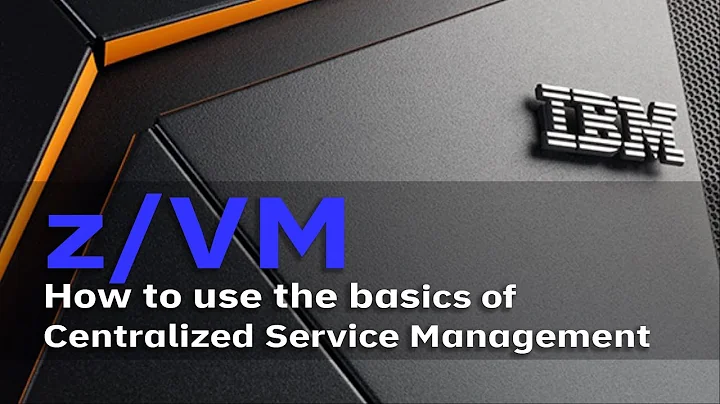 z/VM Education: How to use the basics of Centralized Service Management (CSM)