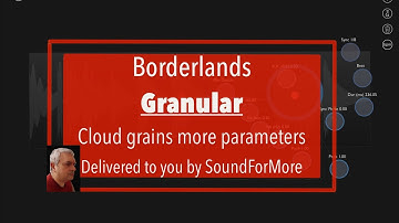 Borderlands Granular (Music with a touch of art) - Tutorial Part 3: Cloud of grains more parameters