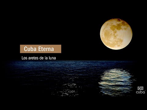 Cuba Eterna: Los aretes de la Luna