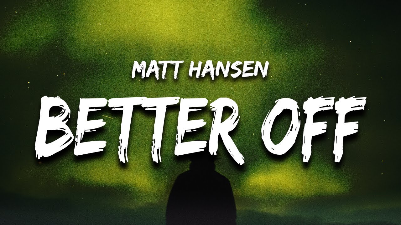 Matt Hansen - better off without me (Lyrics) akkoorden