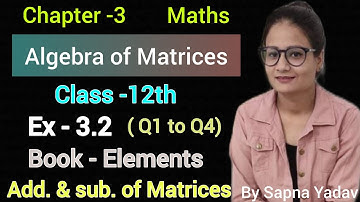 Exercise-3.2 (Que-1 to 4)|Chapter-3 | Algebra of Matrices |Class-12th | Elements | By Sapna Yadav