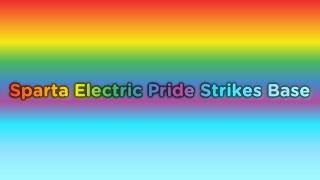 (New Base) Sparta Electric Pride Strikes Base