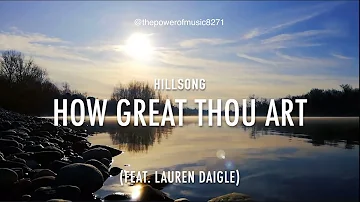 How Great Thou Art _ Hillsong (Feat. Lauren Daigle) _ Lyric Video